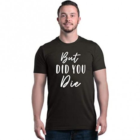 shop4ever But Did You Die T-Shirt